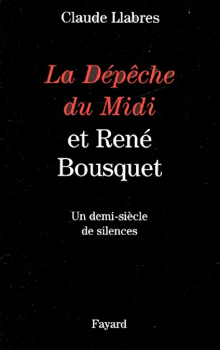 Emprunter La Dépêche du Midi et René Bousquet. Un demi-siècle de silences livre