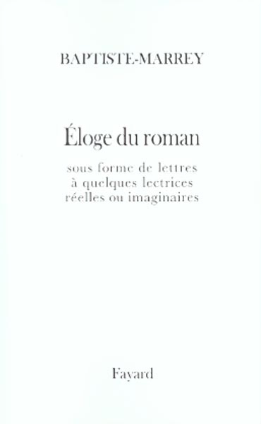 Emprunter Eloge du roman sous forme de lettres à quelques lectrices réelles ou imaginaires livre