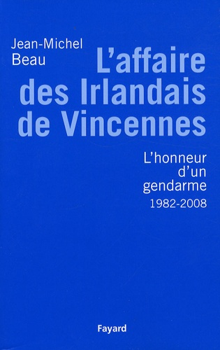 Emprunter L'Affaire des Irlandais de Vincennes (1982-2007). Ou L'honneur d'un gendarme livre