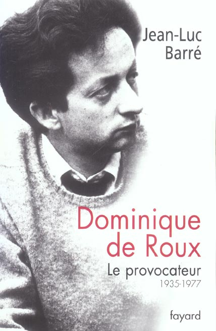 Emprunter Dominique de Roux. Le provocateur (1935-1977) livre