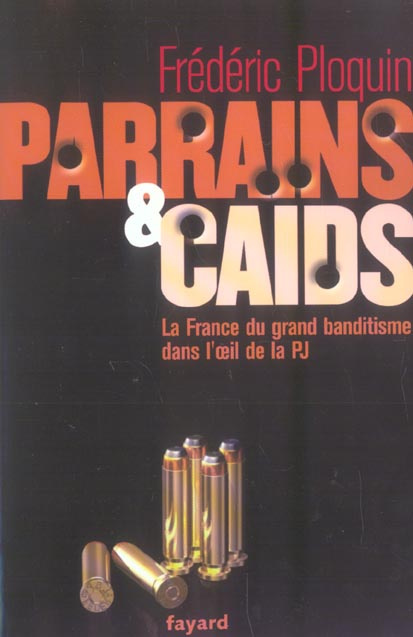 Emprunter Parrains et caïds. Tome 1, Le grand banditisme dans l'oeil de la PJ livre