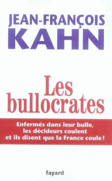 Emprunter Les bullocrates. Enfermés dans leur bulle, les décideurs coulent et ils disent que la France coule ! livre