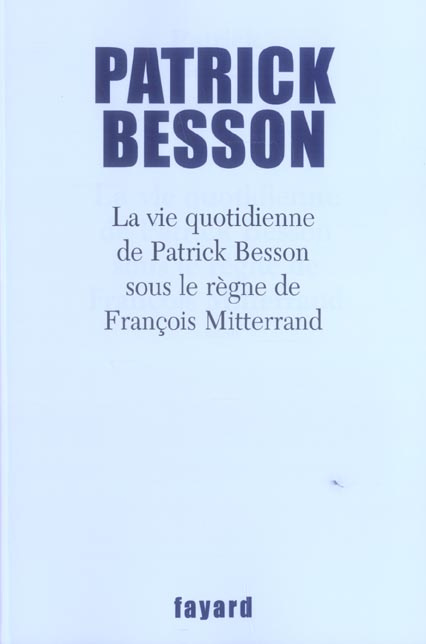 Emprunter La vie quotidienne de Patrick Besson sous le règne de François Mitterrand livre