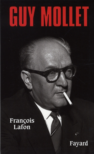 Emprunter Guy Mollet. Itinéraire d'un socialiste controversé (1905-1975) livre
