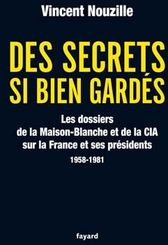 Emprunter Des secrets si bien gardés. Les dossiers de la Maison-Blanche et de la CIA sur la France et ses prés livre