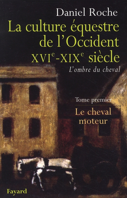 Emprunter La Culture équestre occidentale, XVIe-XIXe siècle, L'ombre du cheval. Tome 1, Le cheval moteur, Essa livre