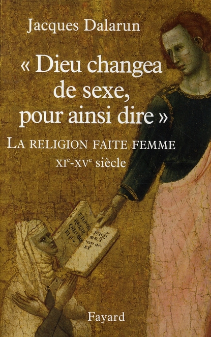 Emprunter Dieu changea de sexe, pour ainsi dire. La religion faite femme, XIe-XVe siècle livre