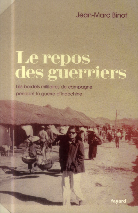 Emprunter Le repos des guerriers. Les bordels militaires de campagne pendant la guerer d'Indochine livre