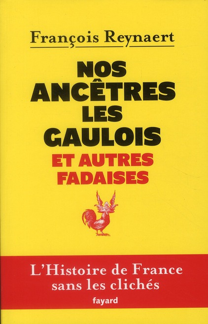 Emprunter Nos ancètres les gaulois et autres fadaises. L'histoire de France sans les clichés livre