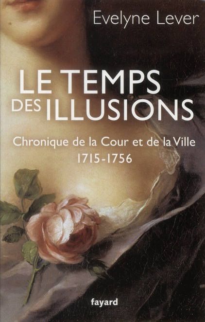 Emprunter Le temps des illusions. Chroniques de la Cour et de la Ville, 1715-1756 livre