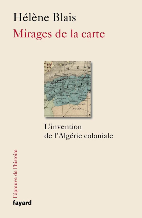 Emprunter Mirages de la carte. L'invention de l'Algérie coloniale, XIXe-XXe siècle livre