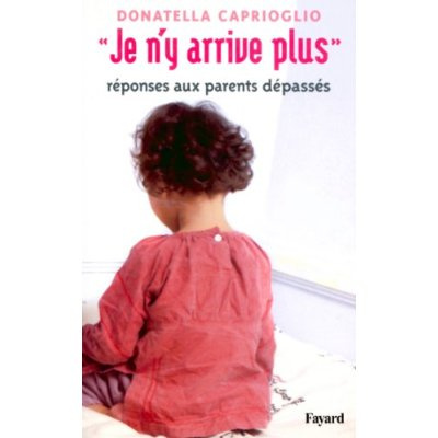 Emprunter Je n'y arrive plus. Réponses aux parents dépassés livre