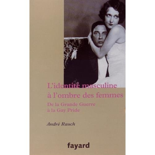 Emprunter L'identité masculine à l'ombre des femmes. De la Grande Guerre à la Gay Pride livre