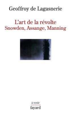 Emprunter L'art de la révolte. Snowden, Assange, Manning livre