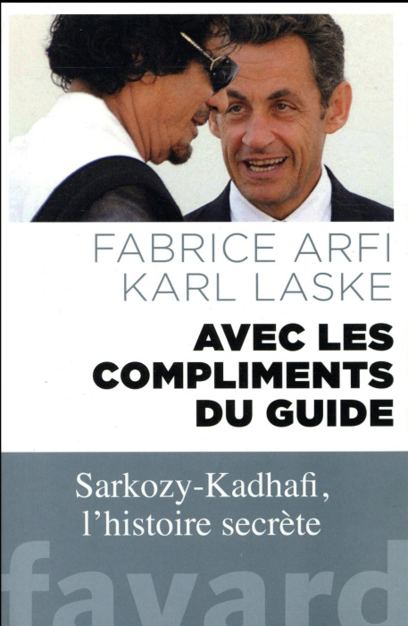 Emprunter Avec les compliments du Guide. Sarkozy-Kadhafi, l'histoire secrète livre