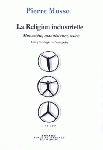 Emprunter La religion industrielle. Monastère, manufacture, usine - Une généalogie de l'entreprise livre