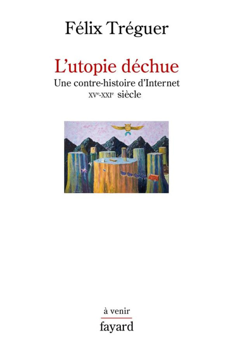 Emprunter L'utopie déchue. Une contre-histoire d'Internet XVe-XXIe siècle livre