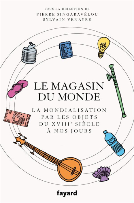 Emprunter Le magasin du monde. La mondialisation par les objets du XVIIIe siècle à nos jours livre