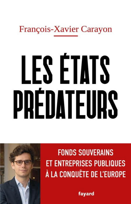 Emprunter Les Etats prédateurs. Fonds souverains et entreprises publiques à l'assaut de l'Europe livre