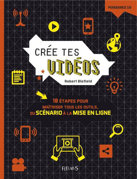 Emprunter Crée tes vidéos. 10 étapes pour maîtriser tous les outils, du scénario à la mise en ligne livre