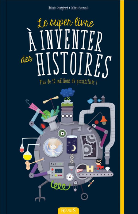 Emprunter Le super livre à inventer des histoires. Plus de 12 millions de possibilités ! livre