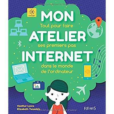 Emprunter Mon atelier internet. Tout pour faire ses premiers pas dans le monde de l'ordinateur livre