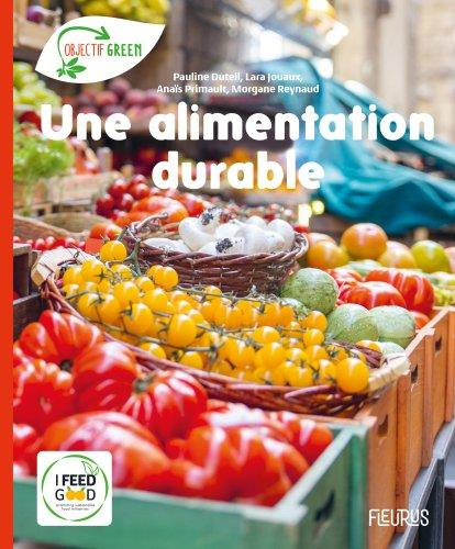 Emprunter Une alimentation durable. Avec un dépliant de 8 pages pour découvrir l'association I Feed Good livre