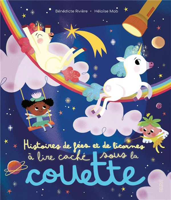 Emprunter Histoires de fées et de licornes à lire caché sous la couette. Avec une lampe magique livre