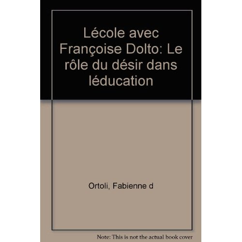 Emprunter L'École avec Françoise Dolto. Le rôle du désir dans l'éducation livre
