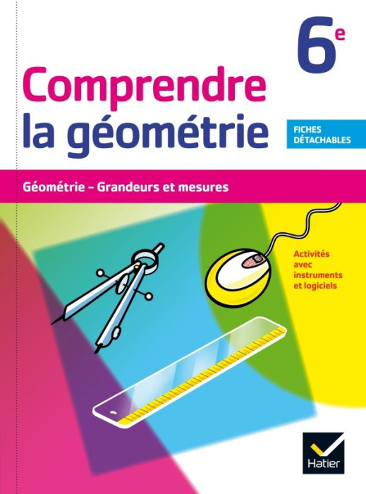 Emprunter Comprendre la géometrie 6e. Géométrie, grandeurs et mesures. Activités avec instruments et logiciel. livre
