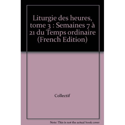 Emprunter La liturgie des heures. Tome 3, Temps ordinaire, Semaines VII-XXI livre