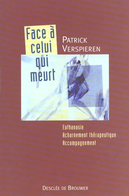 Emprunter FACE A CELUI QUI MEURT - EUTHANASIE, ACHARNEMENT THERAPEUTIQUE, ACCOMPAGNEMENT livre