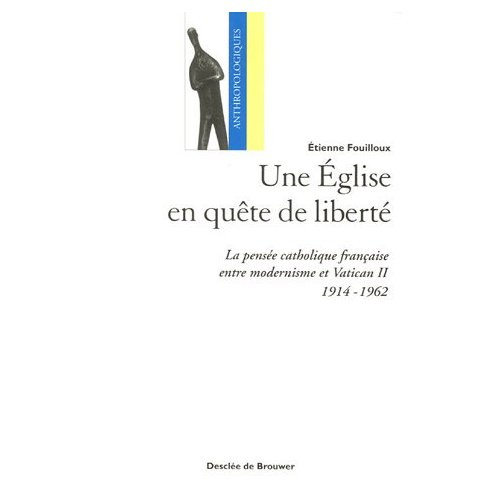 Emprunter Une Eglise en quête de liberté. La pensée catholique française entre modernisme et Vatican II (1914- livre