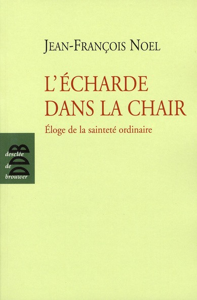 Emprunter L'écharde dans la chair. Eloge de la sainteté ordinaire livre