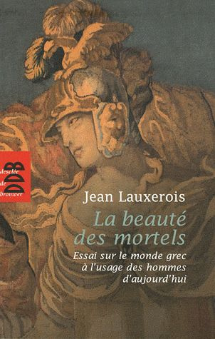 Emprunter La beauté des mortels. Essai sur le monde grec à l'usage des hommes d'aujourd'hui livre