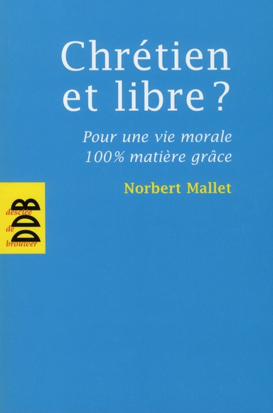 Emprunter Chrétien et libre ? Pour une vie morale 100% matière grâce livre