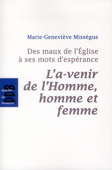 Emprunter Des maux de l'Eglise à ses mots d'espérance. Volume 2, L'a-venir de l'Homme, homme et femme livre