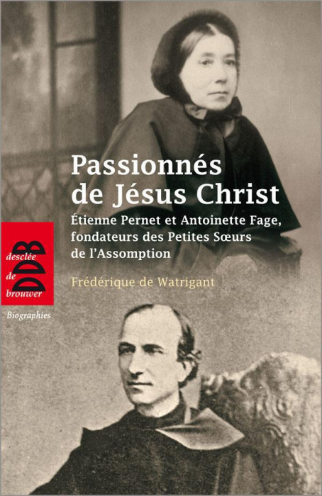 Emprunter Passionnés de Jésus Christ. Etienne Pernet et Antoinette Fage, fondateurs des Petites Soeurs de l'As livre