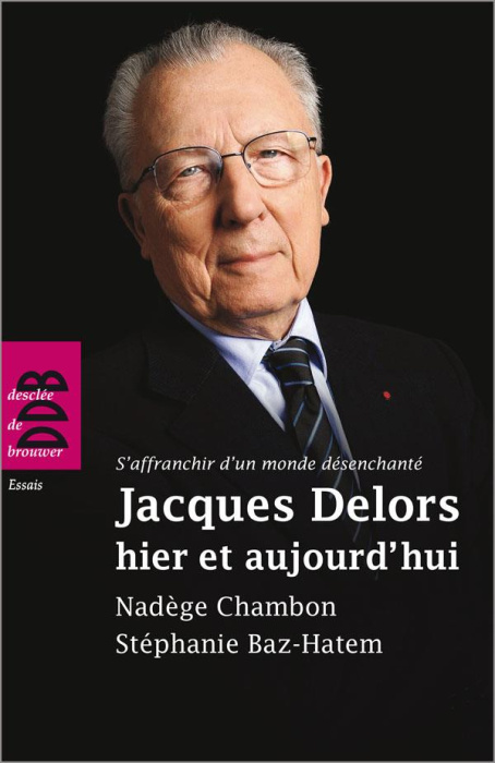 Emprunter Jacques Delors, hier et aujourd'hui. S'affranchir d'un monde désanchanté livre