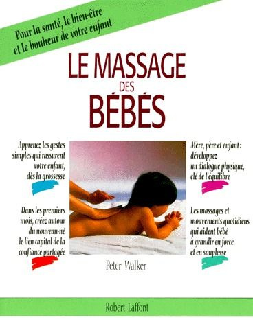 Emprunter Le massage des bébés. Pour la santé, le bien-être et le bonheur de votre enfant livre