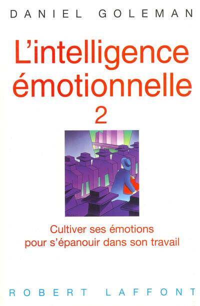 Emprunter L'intelligence émotionnelle. Tome 2, Cultiver ses émotions pour s'épanouir dans son travail livre