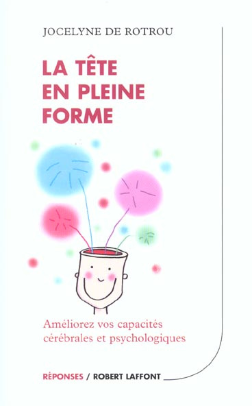 Emprunter La tête en pleine forme. Améliorez vos capacités cérébrales et psychologiques livre