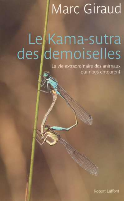 Emprunter Le Kama-Sutra des demoiselles. La vie extraordinaire des animaux qui nous entourent livre