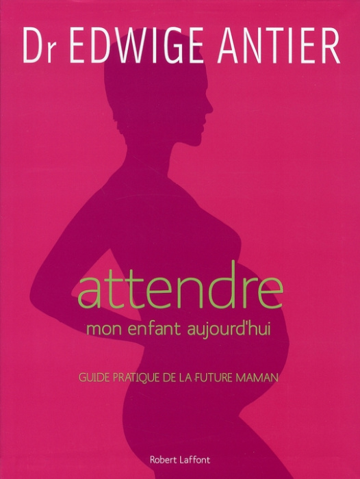 Emprunter Attendre mon enfant aujourd'hui. Guide pratique de la future maman livre