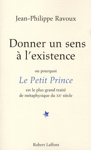 Emprunter Donner un sens à l'existence. Ou pourquoi Le Petit Prince est le plus grand traité de métaphysique d livre