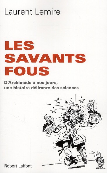 Emprunter Les savants fous. D'Archimède à nos jours, une histoire délirante des sciences livre