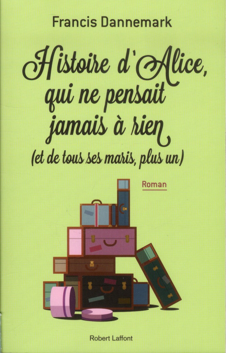 Emprunter Histoire d'Alice, qui ne pensait jamais à rien (et de tous ses maris, plus un) livre