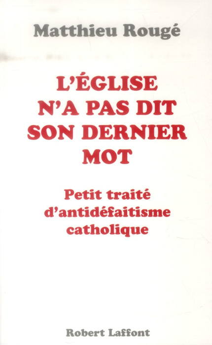 Emprunter L'Eglise n'a pas dit son dernier mot. Petit traité d?antidéfaitisme catholique livre