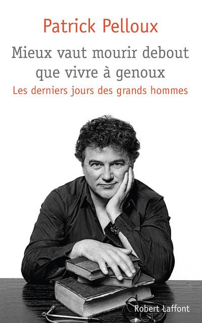 Emprunter Mieux vaut mourir debout que vivre à genoux. Les derniers jours des grands hommes livre
