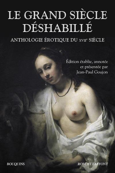 Emprunter Le grand siècle déshabillé. Anthologie érotique du XVIIe siècle livre